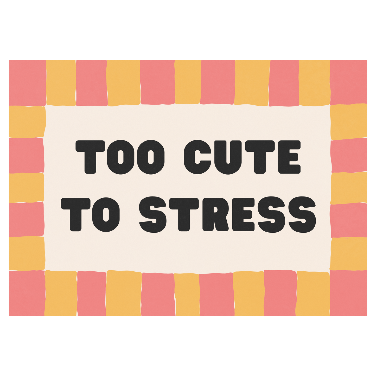 Too Cute To Stress