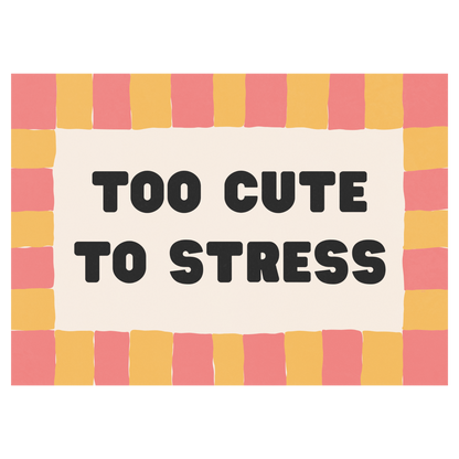 Too Cute To Stress