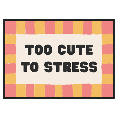 Too Cute To Stress